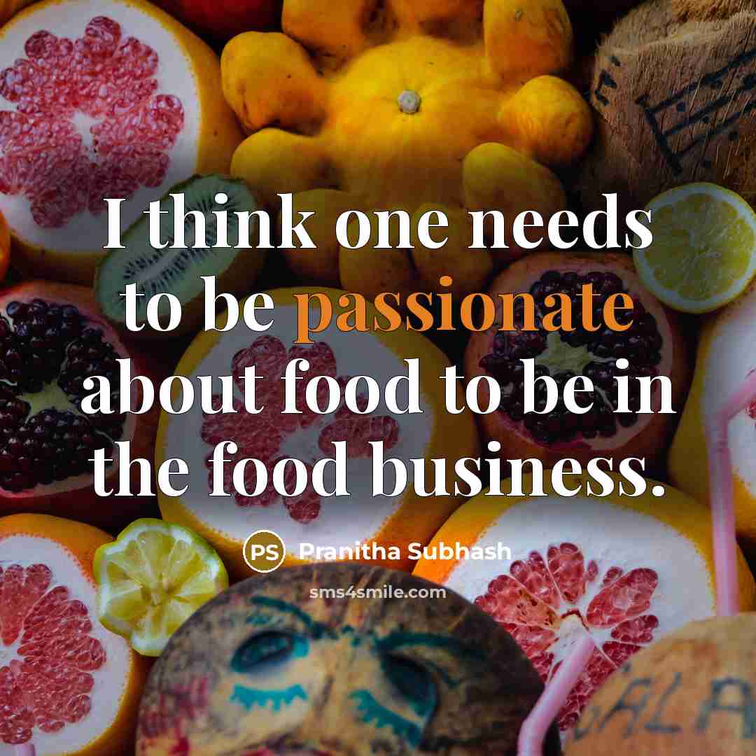 “I think one needs to be passionate about food to…” quote by Pranitha Subhash