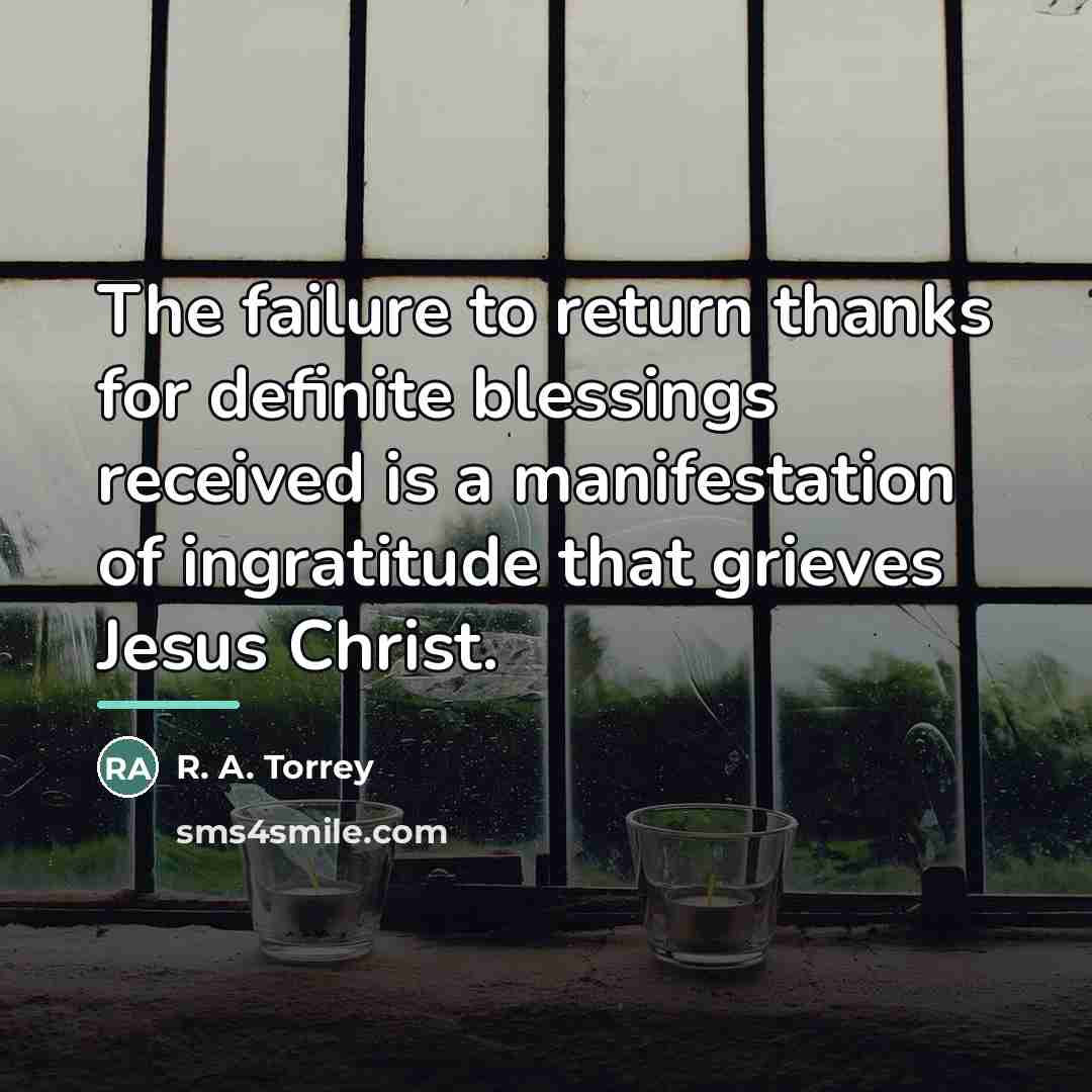 “The failure to return thanks for definite blessings received is…” quote by R. A. Torrey