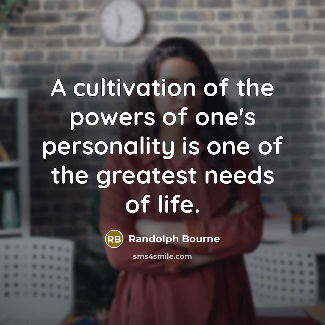 “A cultivation of the powers of one's personality is one…” quote by Randolph Bourne