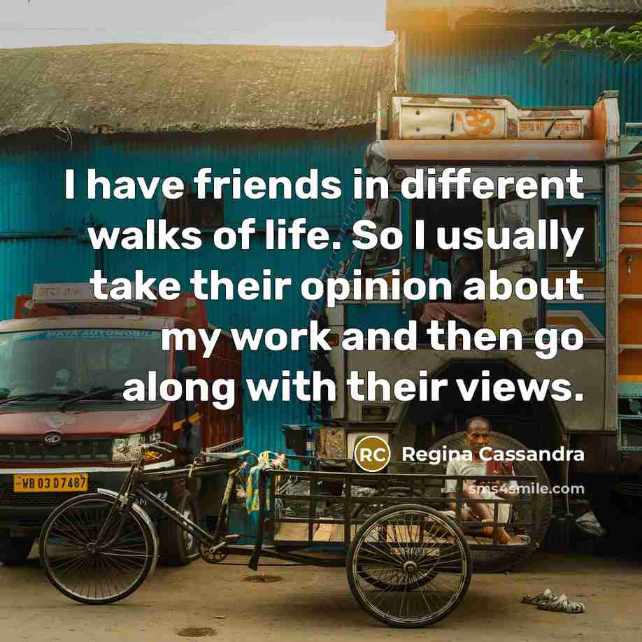“I have friends in different walks of life. So I…” quote by Regina Cassandra