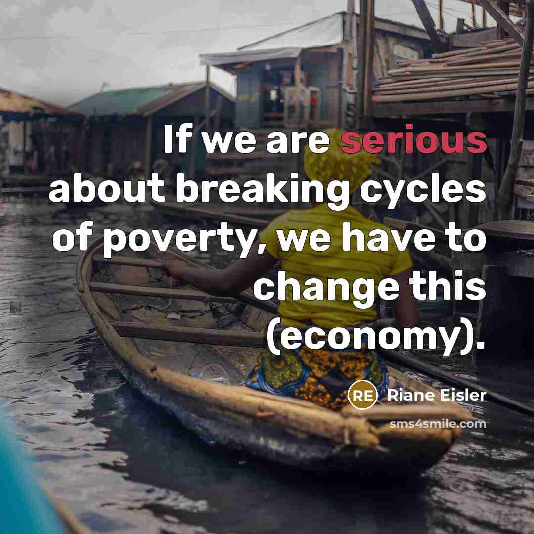 “If we are serious about breaking cycles of poverty, we…” quote by Riane Eisler