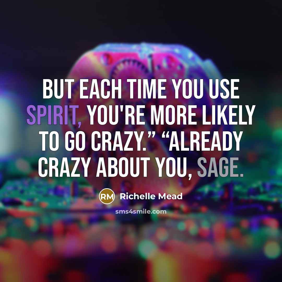 “But each time you use spirit, you're more likely to…” quote by Richelle Mead