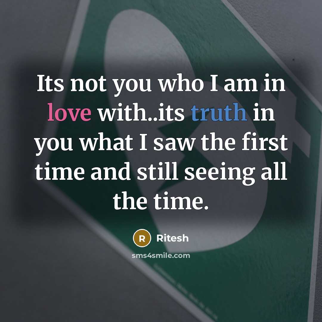 “Its not you who I am in love with..its truth…” quote by Ritesh