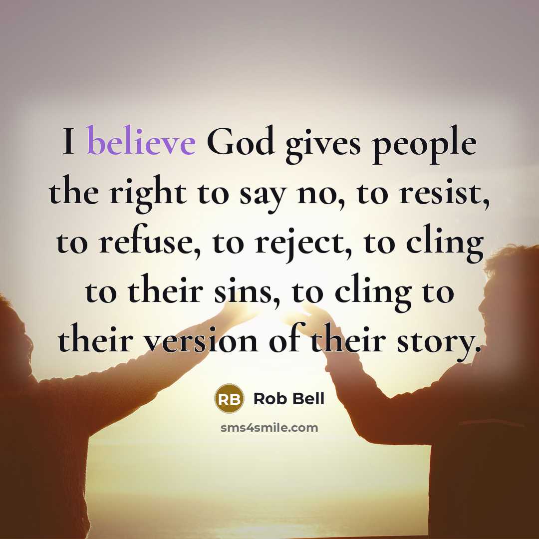 “I believe God gives people the right to say no,…” quote by Rob Bell