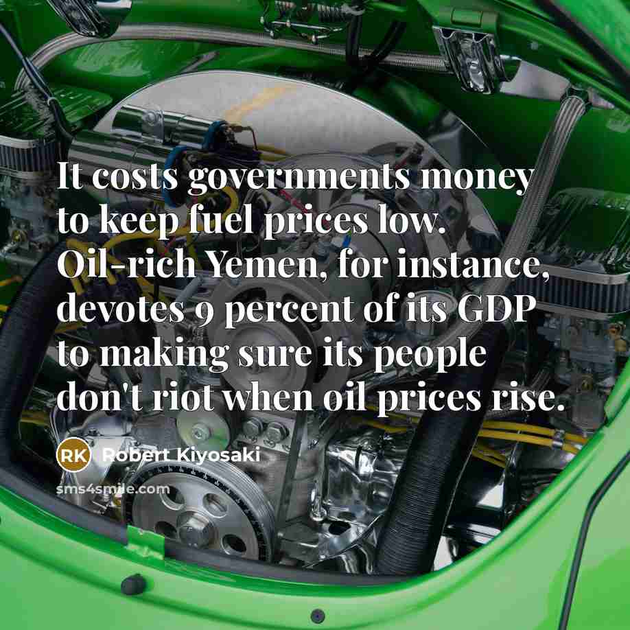 “It costs governments money to keep fuel prices low. Oil-rich…” quote by Robert Kiyosaki