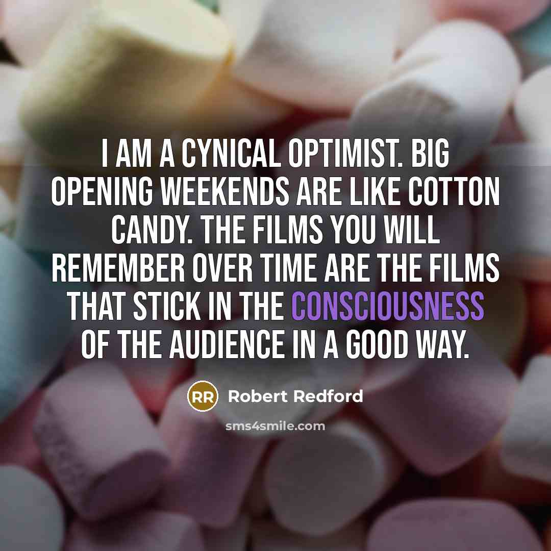 “I am a cynical optimist. Big opening weekends are like…” quote by Robert Redford