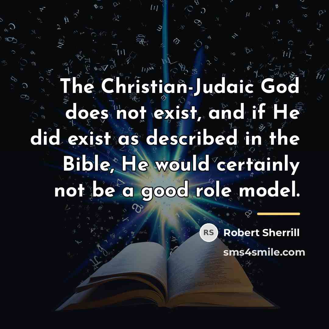“The Christian-Judaic God does not exist, and if He did…” quote by Robert Sherrill