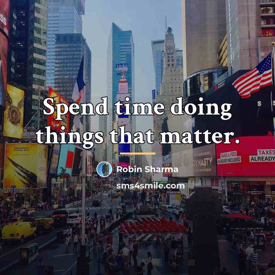 “Spend time doing things that matter.…” quote by Robin Sharma