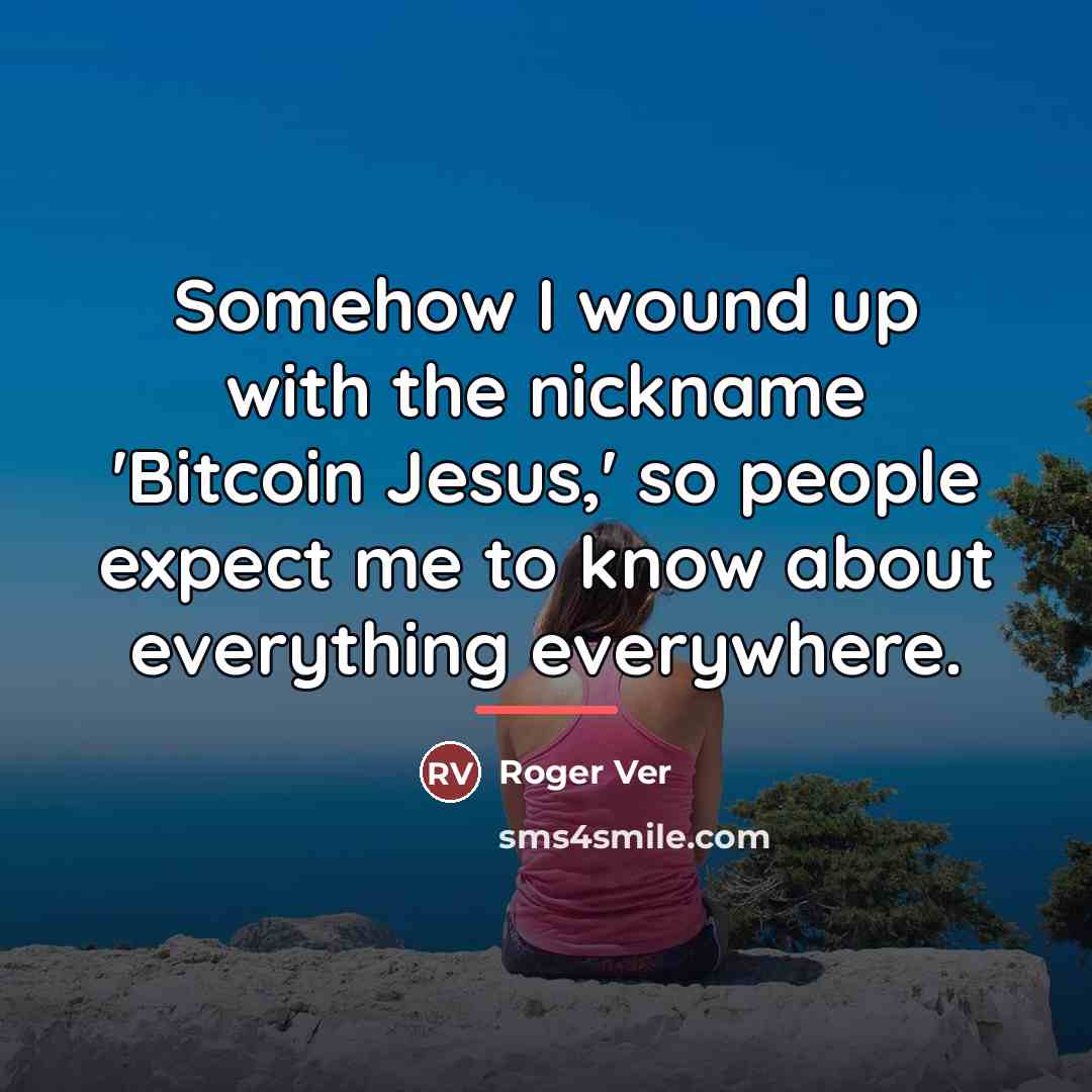 “Somehow I wound up with the nickname 'Bitcoin Jesus,' so…” quote by Roger Ver