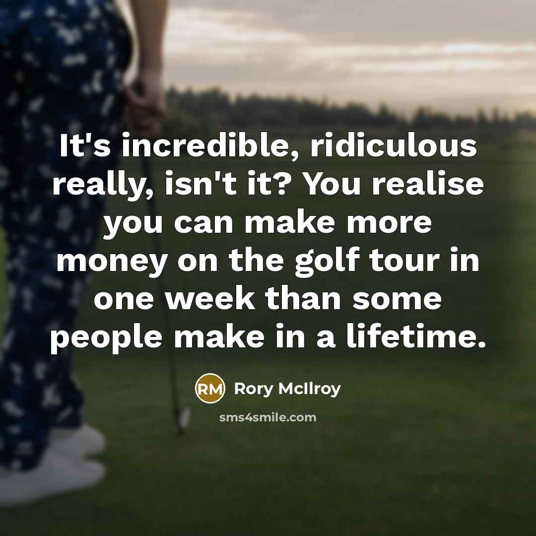 “It's incredible, ridiculous really, isn't it? You realise you can…” quote by Rory McIlroy
