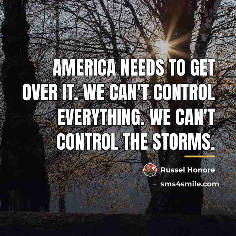 “America needs to get over it. We can't control everything.…” quote by Russel Honore