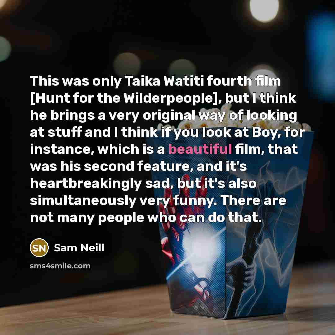 “This was only Taika Watiti fourth film [Hunt for the…” quote by Sam Neill