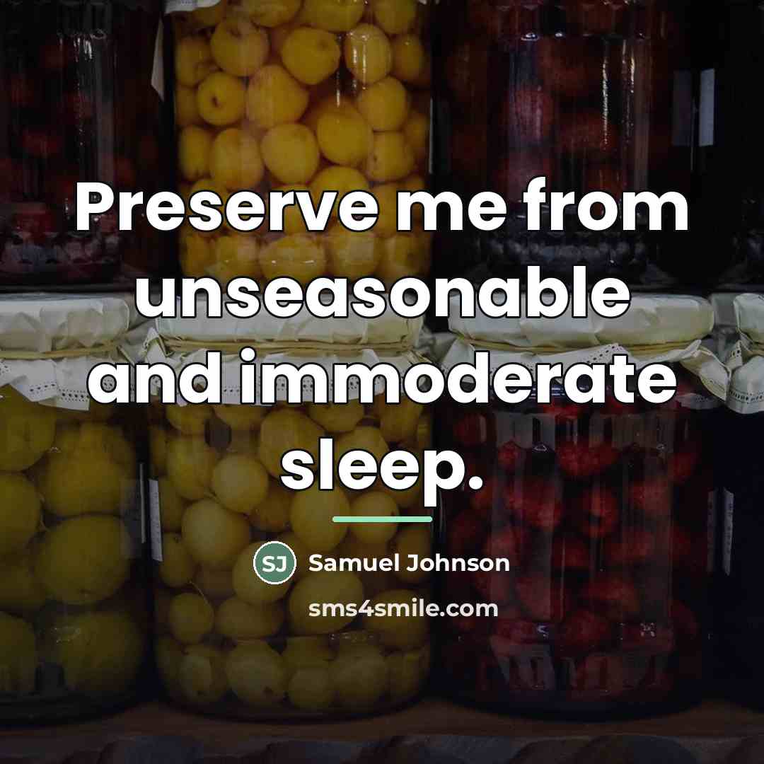 “Preserve me from unseasonable and immoderate sleep.…” quote by Samuel Johnson