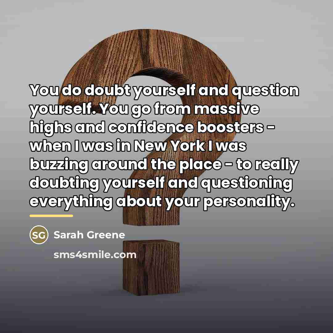 “You do doubt yourself and question yourself. You go from…” quote by Sarah Greene
