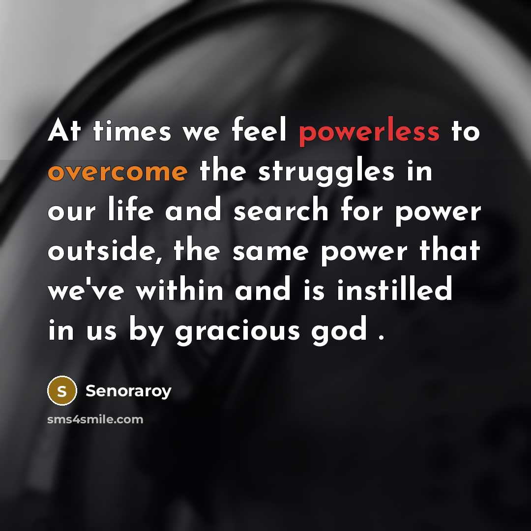 “At times we feel powerless to overcome the struggles in…” quote by Senoraroy