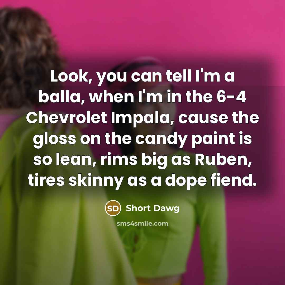 “Look, you can tell I'm a balla, when I'm in…” quote by Short Dawg
