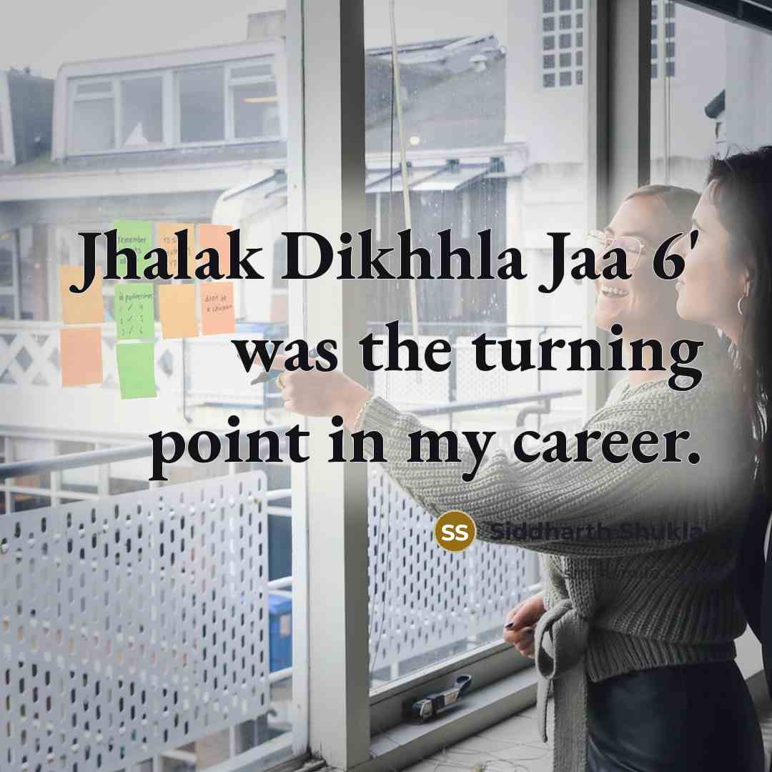 “Jhalak Dikhhla Jaa 6' was the turning point in my…” quote by Siddharth Shukla