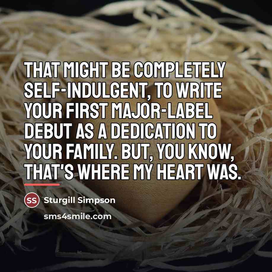“That might be completely self-indulgent, to write your first major-label…” quote by Sturgill Simpson