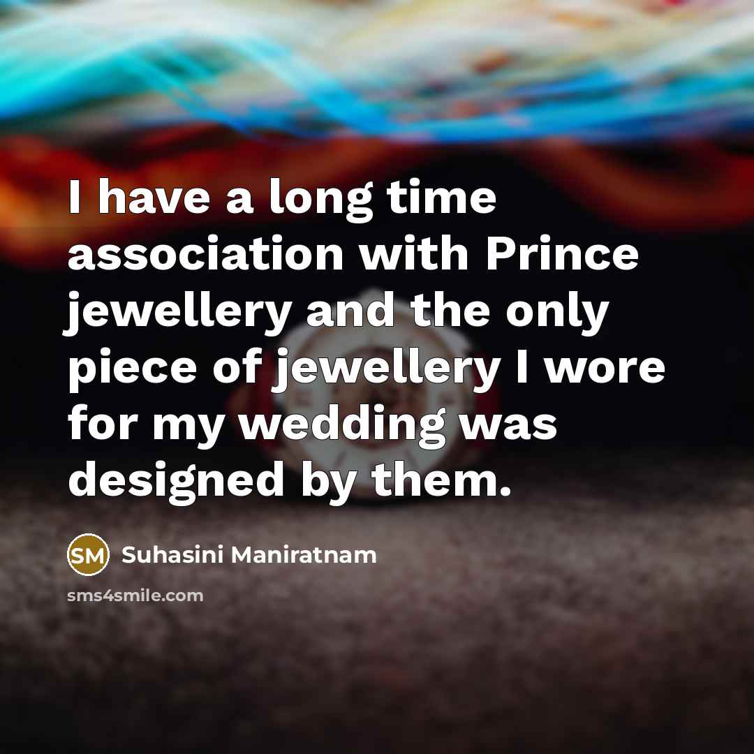 “I have a long time association with Prince jewellery and the only piece of jewellery I wore for my wedding was designed by them.” quote by Suhasini Maniratnam
