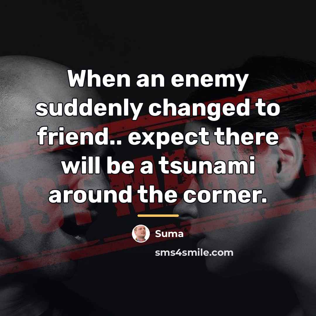 “When an enemy suddenly changed to friend.. expect there will…” quote by Suma