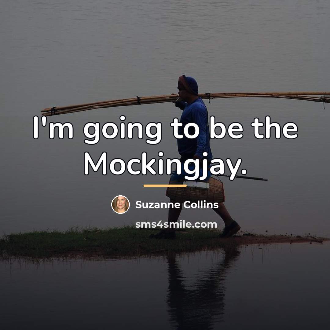 “I'm going to be the Mockingjay.…” quote by Suzanne Collins