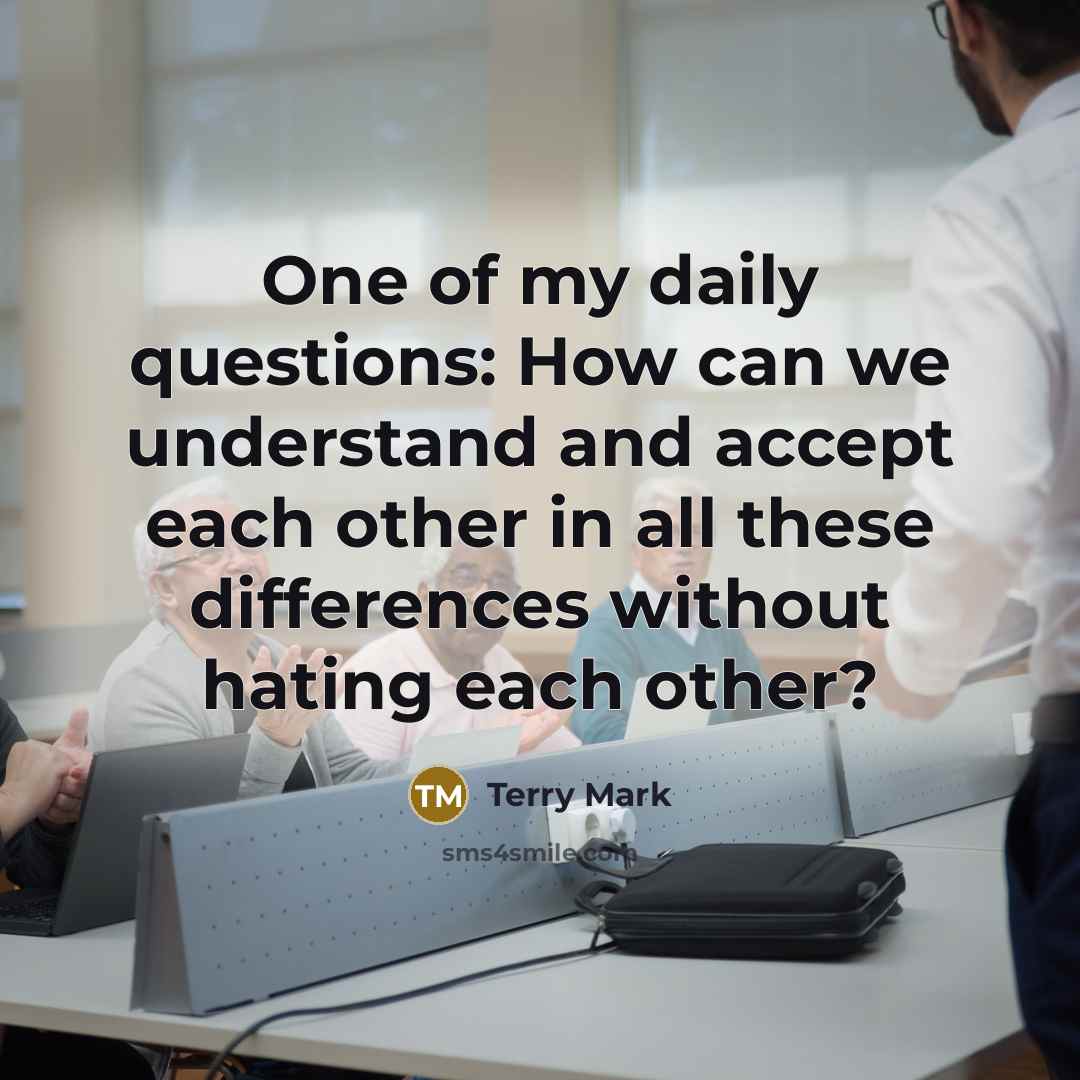 “One of my daily questions: How can we understand and…” quote by Terry Mark