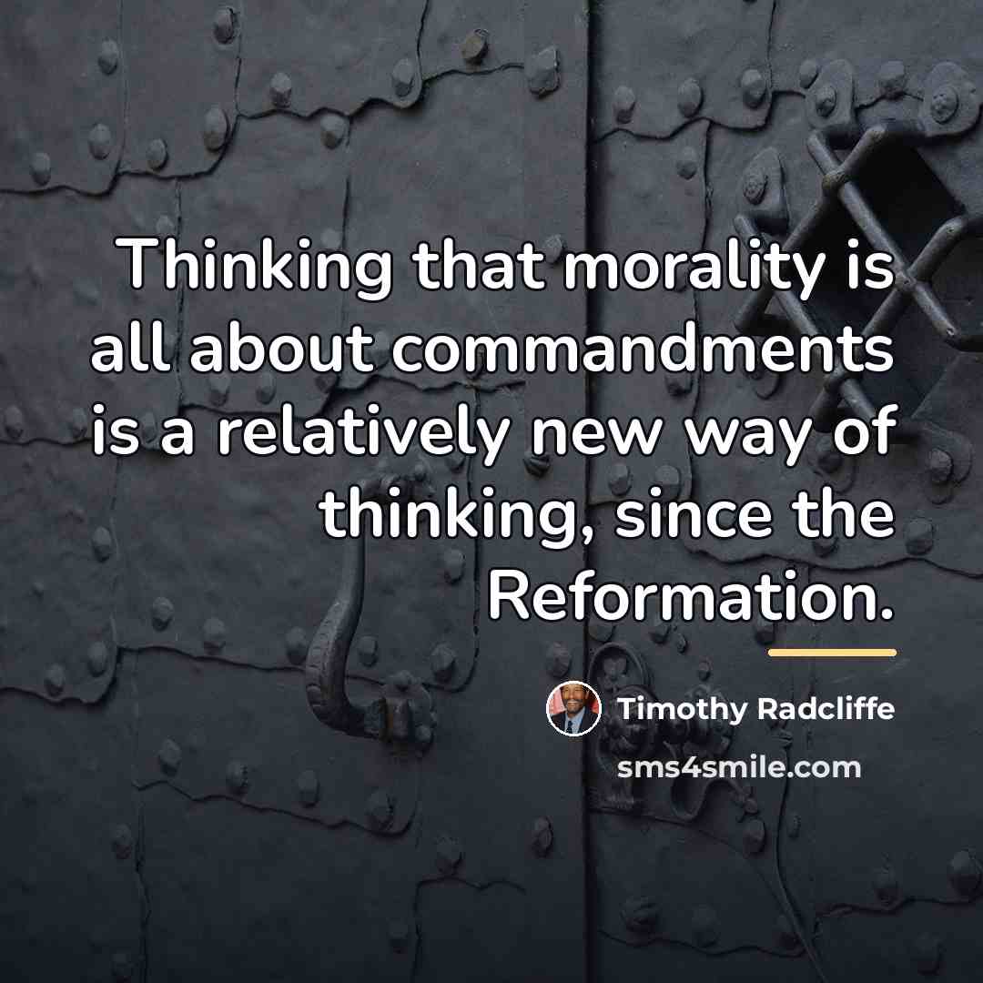 “Thinking that morality is all about commandments is a relatively…” quote by Timothy Radcliffe
