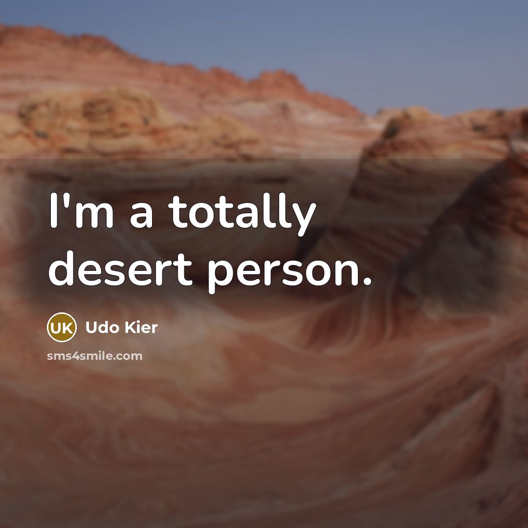 “I'm a totally desert person.…” quote by Udo Kier