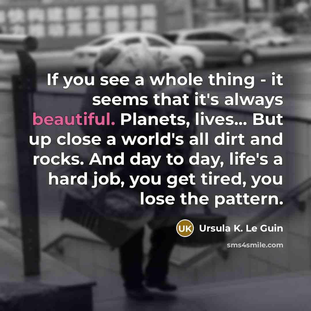“If you see a whole thing - it seems that…” quote by Ursula K. Le Guin