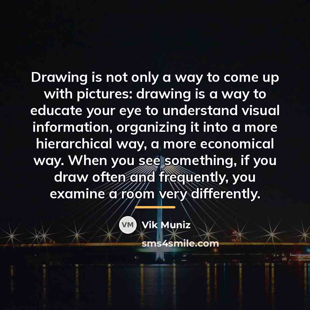 “Drawing is not only a way to come up with…” quote by Vik Muniz