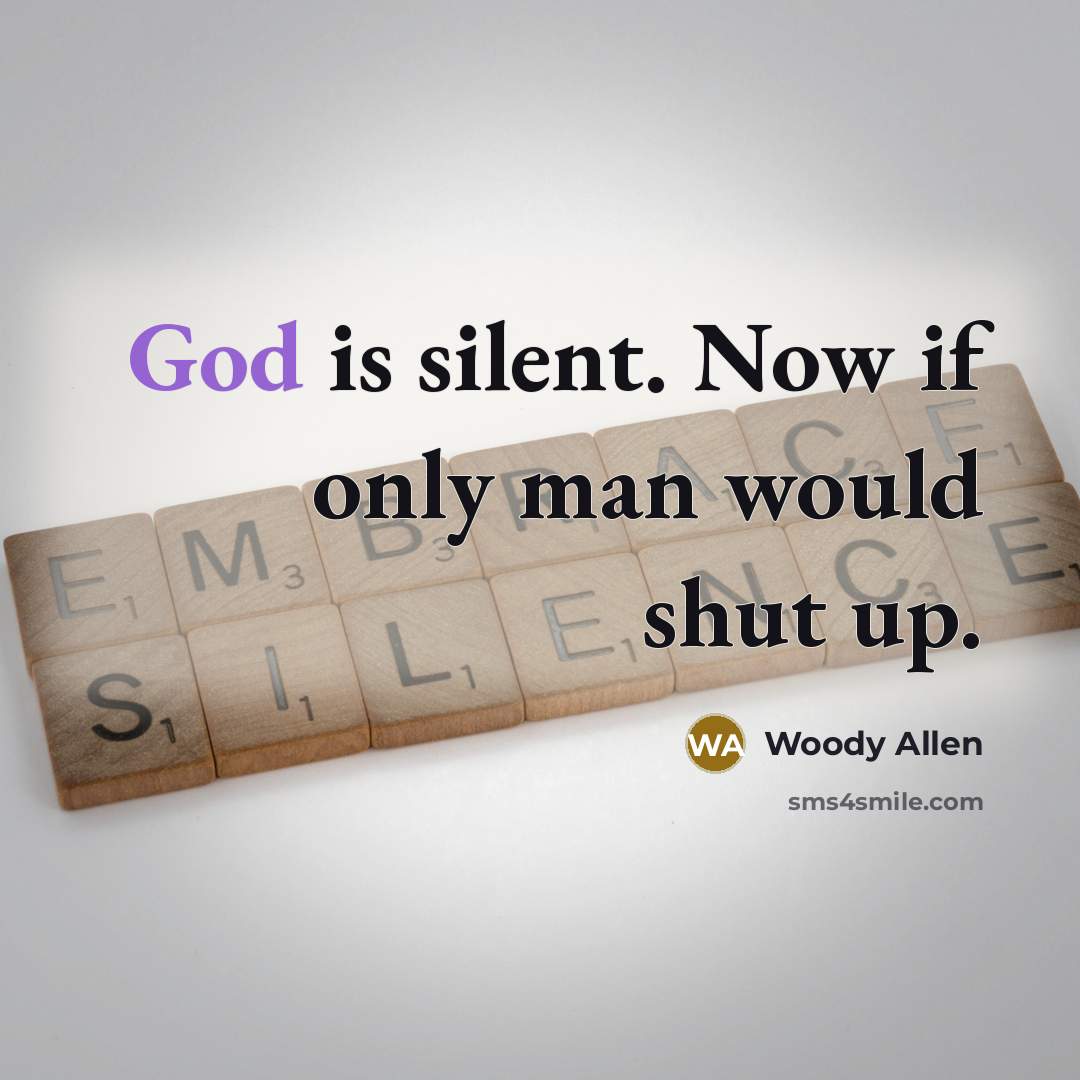 “God is silent. Now if only man would shut up.…” quote by Woody Allen
