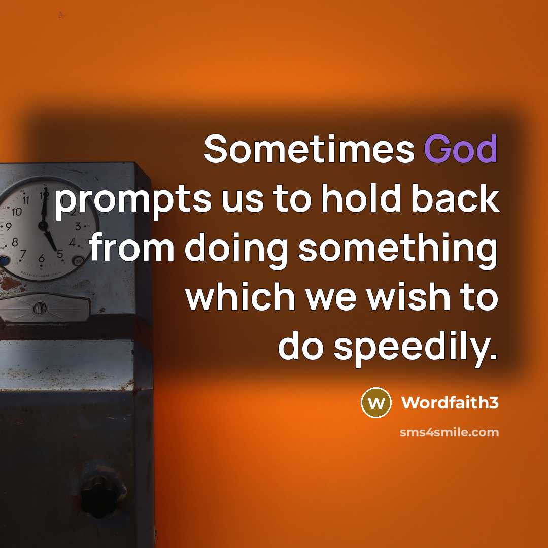 “Sometimes God prompts us to hold back from doing something…” quote by Wordfaith3