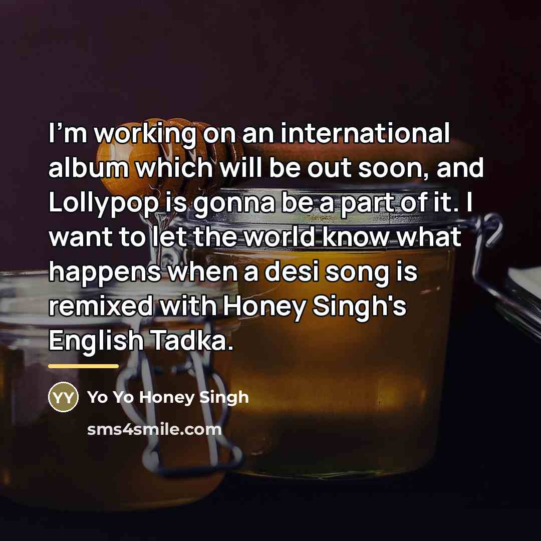 “I'm working on an international album which will be out…” quote by Yo Yo Honey Singh