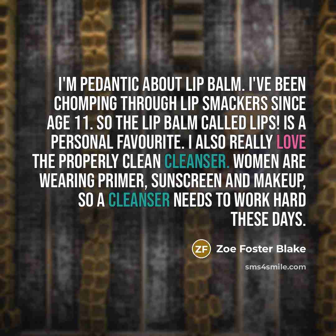 “I'm pedantic about lip balm. I've been chomping through Lip…” quote by Zoe Foster Blake