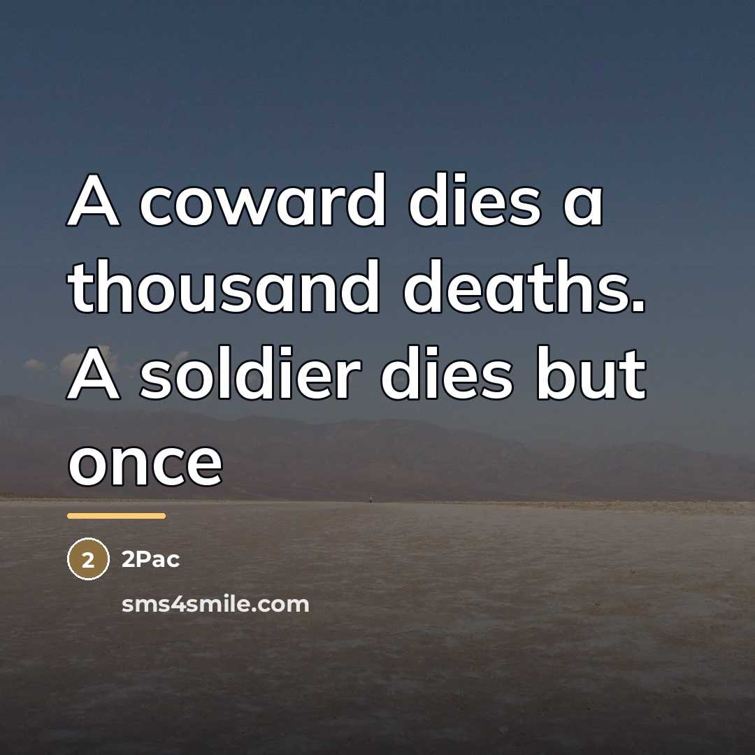 “A coward dies a thousand deaths. A soldier dies but…” quote by 2Pac