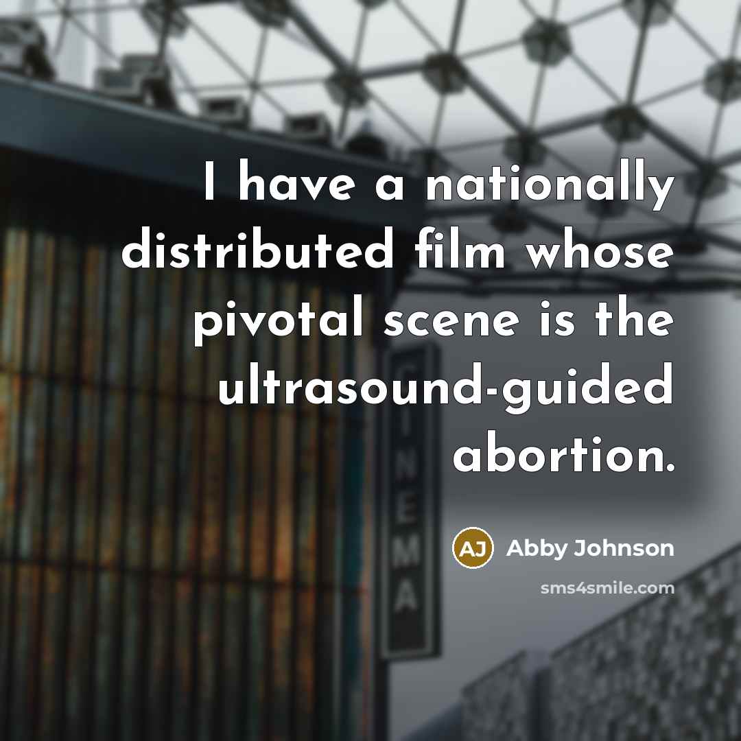 “I have a nationally distributed film whose pivotal scene is…” quote by Abby Johnson