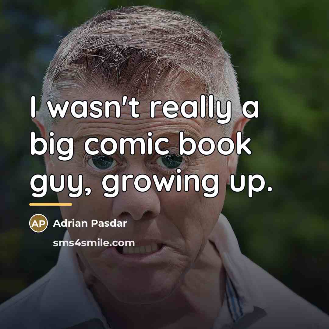 “I wasn't really a big comic book guy, growing up.…” quote by Adrian Pasdar
