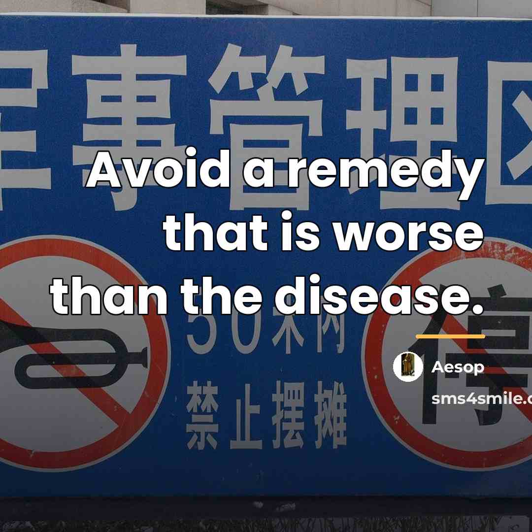 “Avoid a remedy that is worse than the disease.…” quote by Aesop
