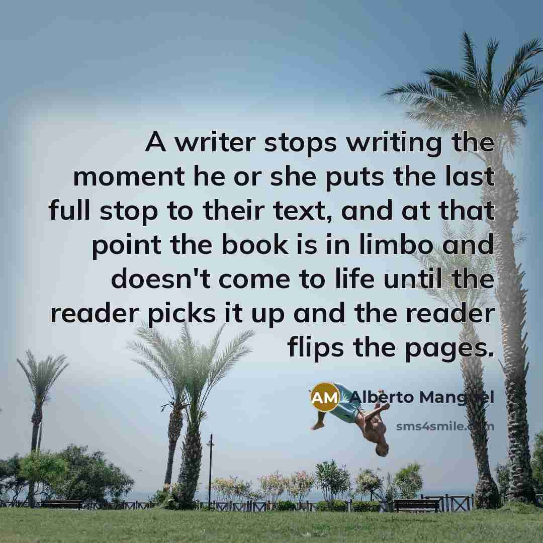 “A writer stops writing the moment he or she puts…” quote by Alberto Manguel