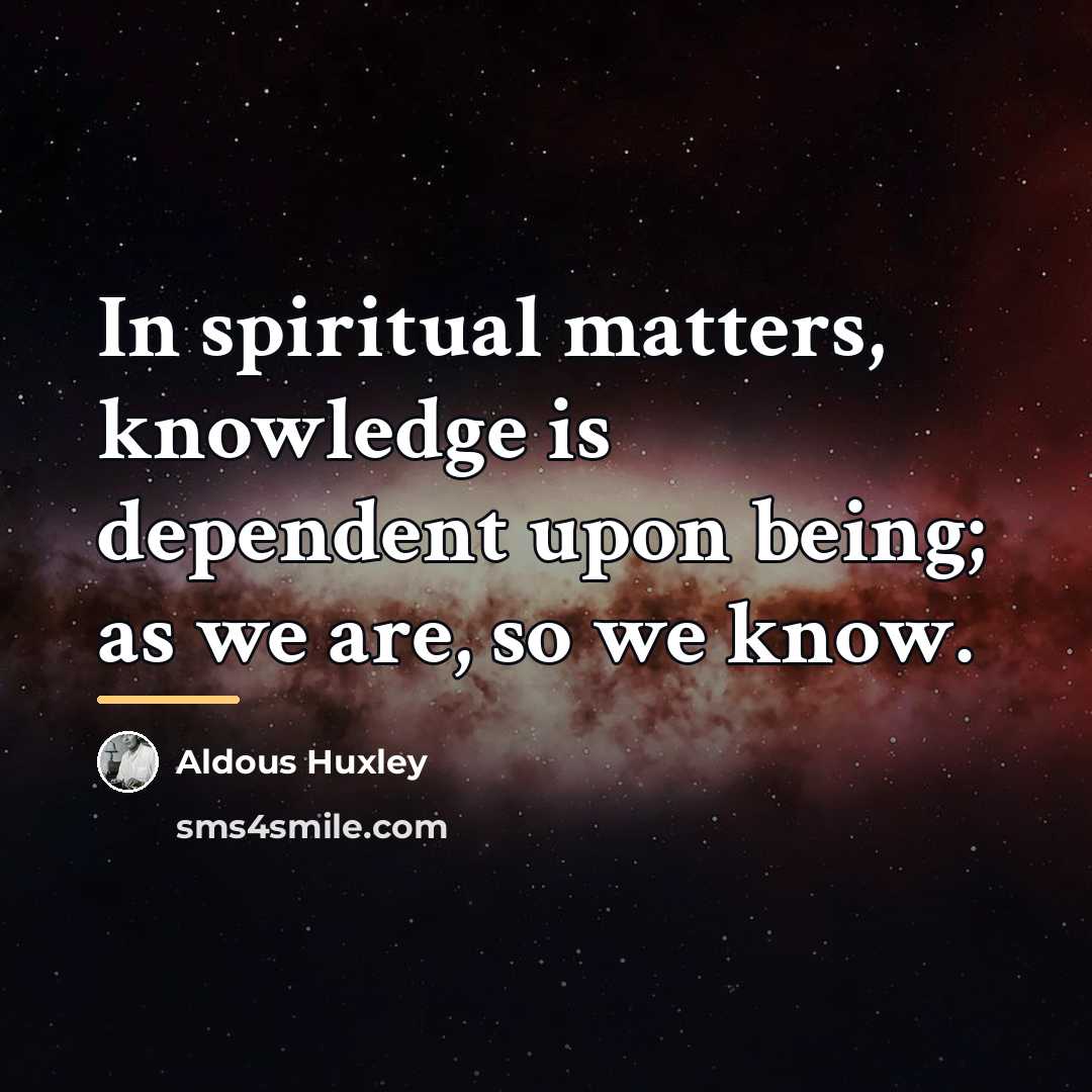 “In spiritual matters, knowledge is dependent upon being; as we…” quote by Aldous Huxley
