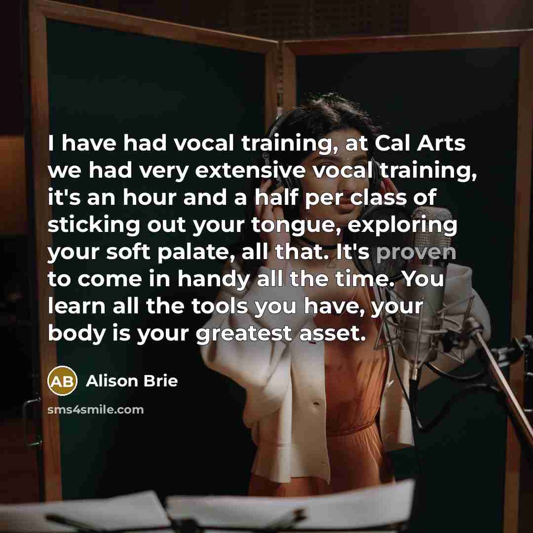 “I have had vocal training, at Cal Arts we had…” quote by Alison Brie