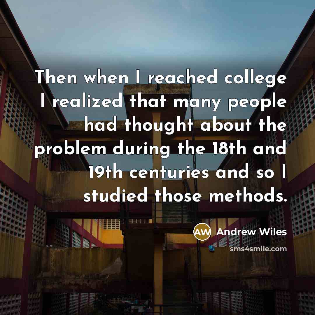 “Then when I reached college I realized that many people…” quote by Andrew Wiles