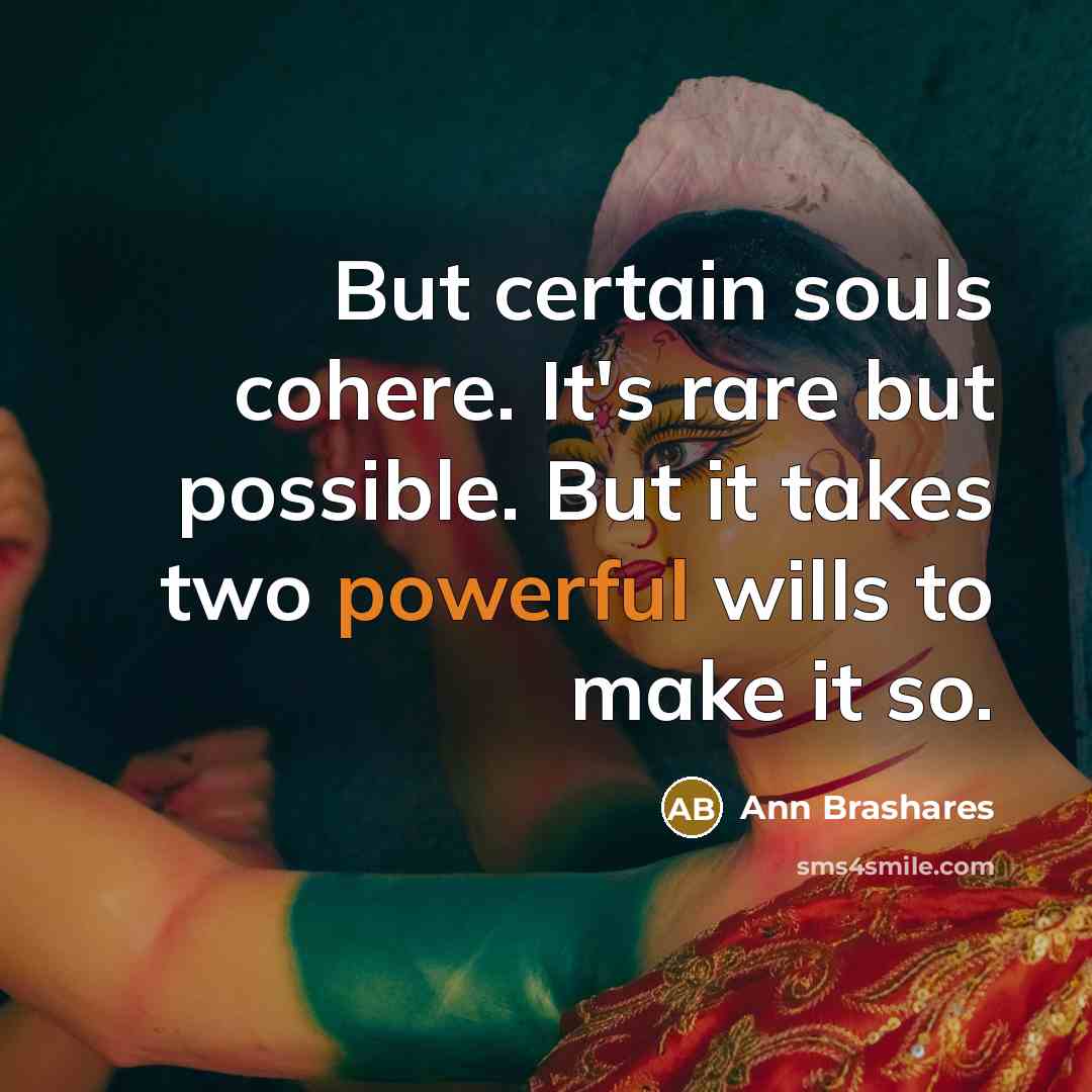 “But certain souls cohere. It's rare but possible. But it…” quote by Ann Brashares