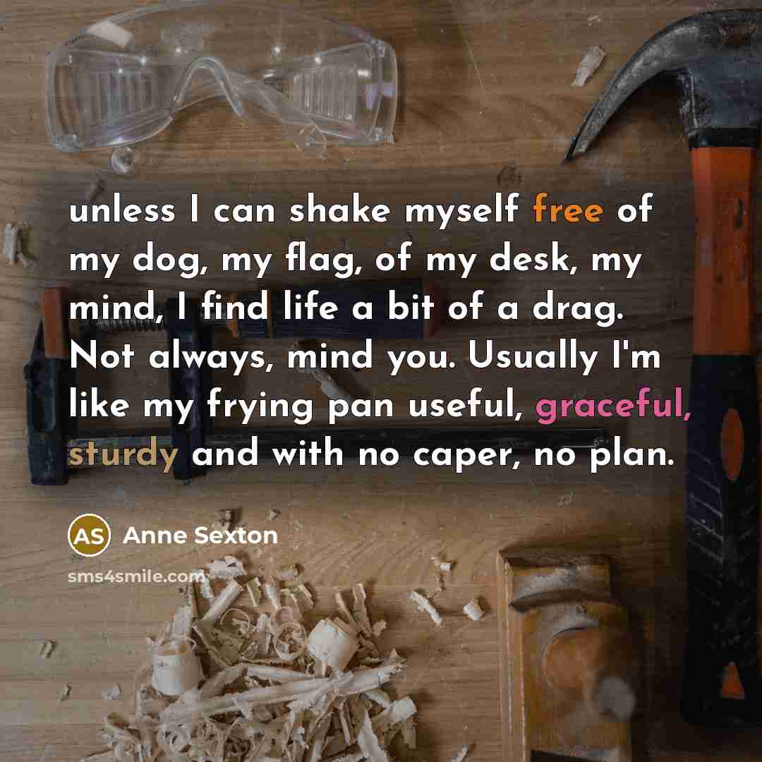 “unless I can shake myself free of my dog, my…” quote by Anne Sexton