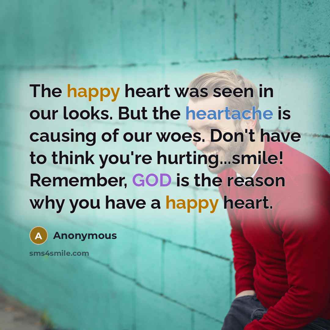 “The happy heart was seen in our looks. But the…” quote by Anonymous