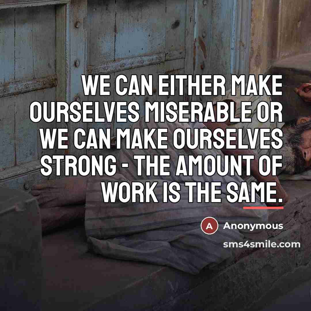 “We can either make ourselves miserable or we can make…” quote by Anonymous