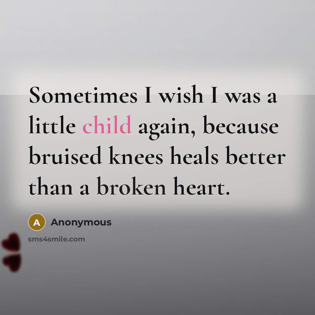 “Sometimes I wish I was a little child again, because…” quote by Anonymous