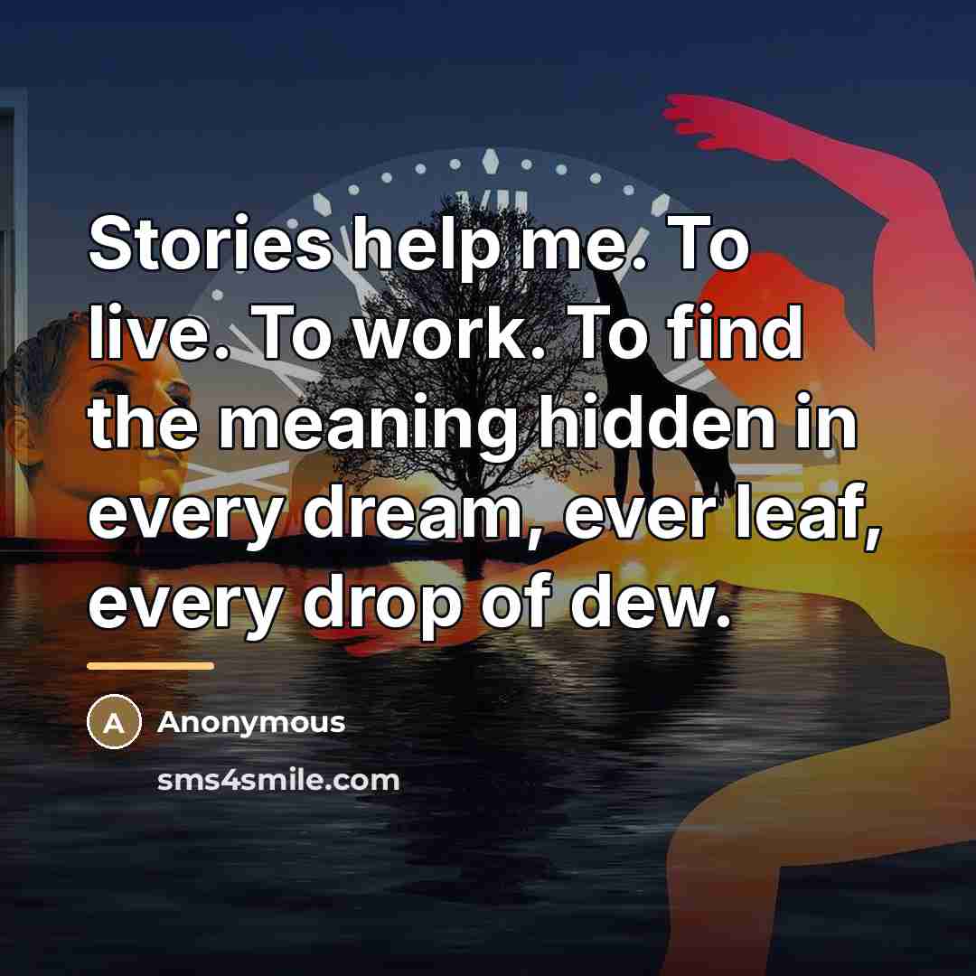 “Stories help me. To live. To work. To find the…” quote by Anonymous