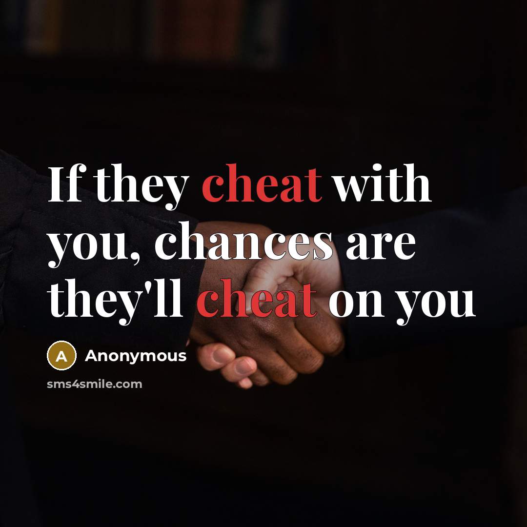 “If they cheat with you, chances are they'll cheat on…” quote by Anonymous