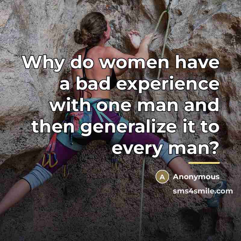 “Why do women have a bad experience with one man…” quote by Anonymous